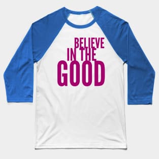 Believe in the Good Baseball T-Shirt